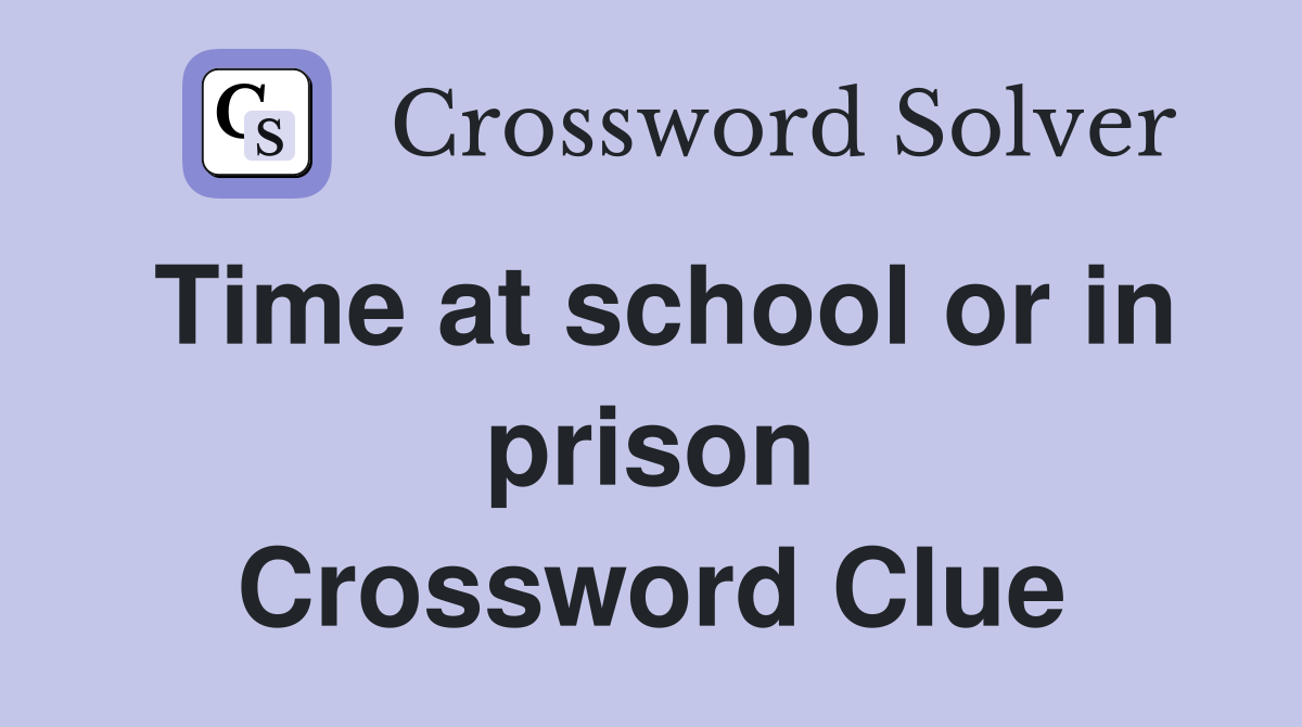 Time at school or in prison Crossword Clue