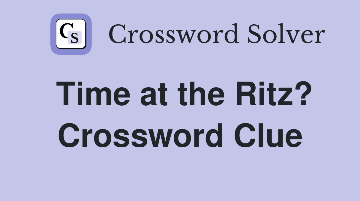 Time at the Ritz? Crossword Clue