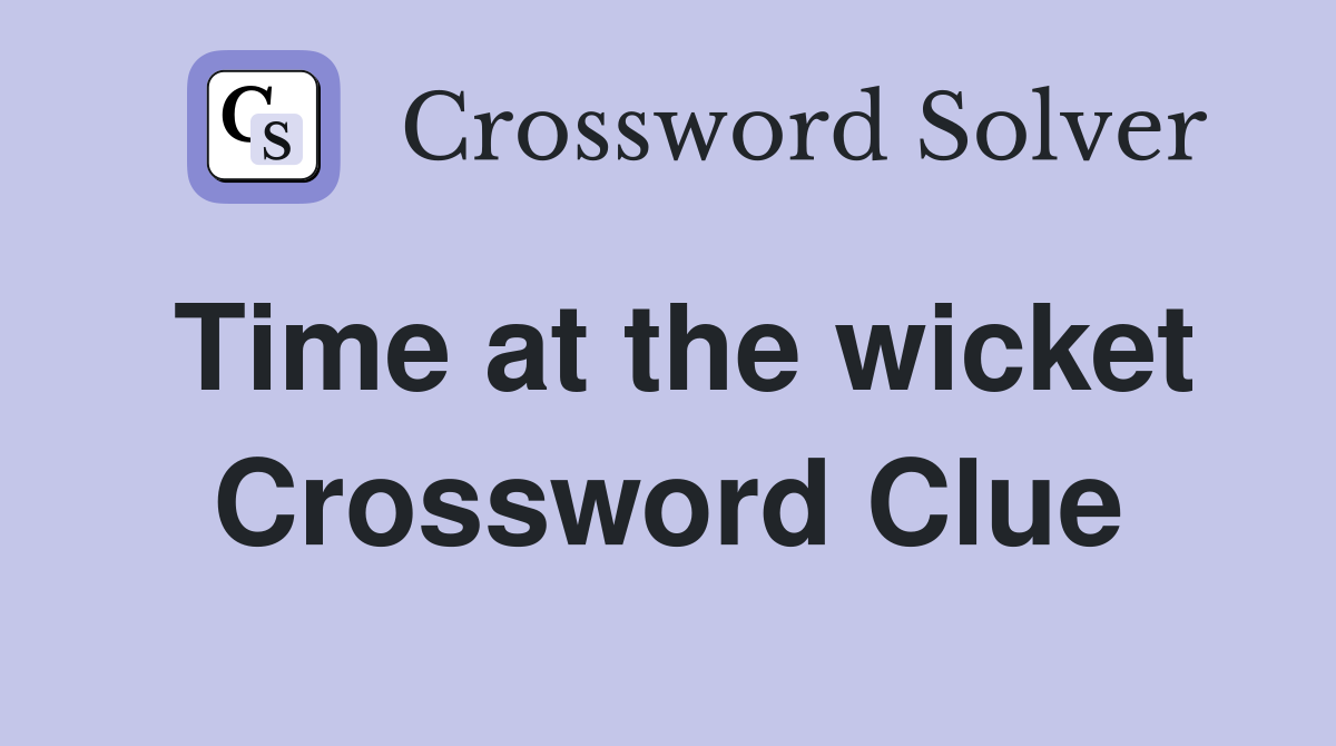Time at the wicket Crossword Clue