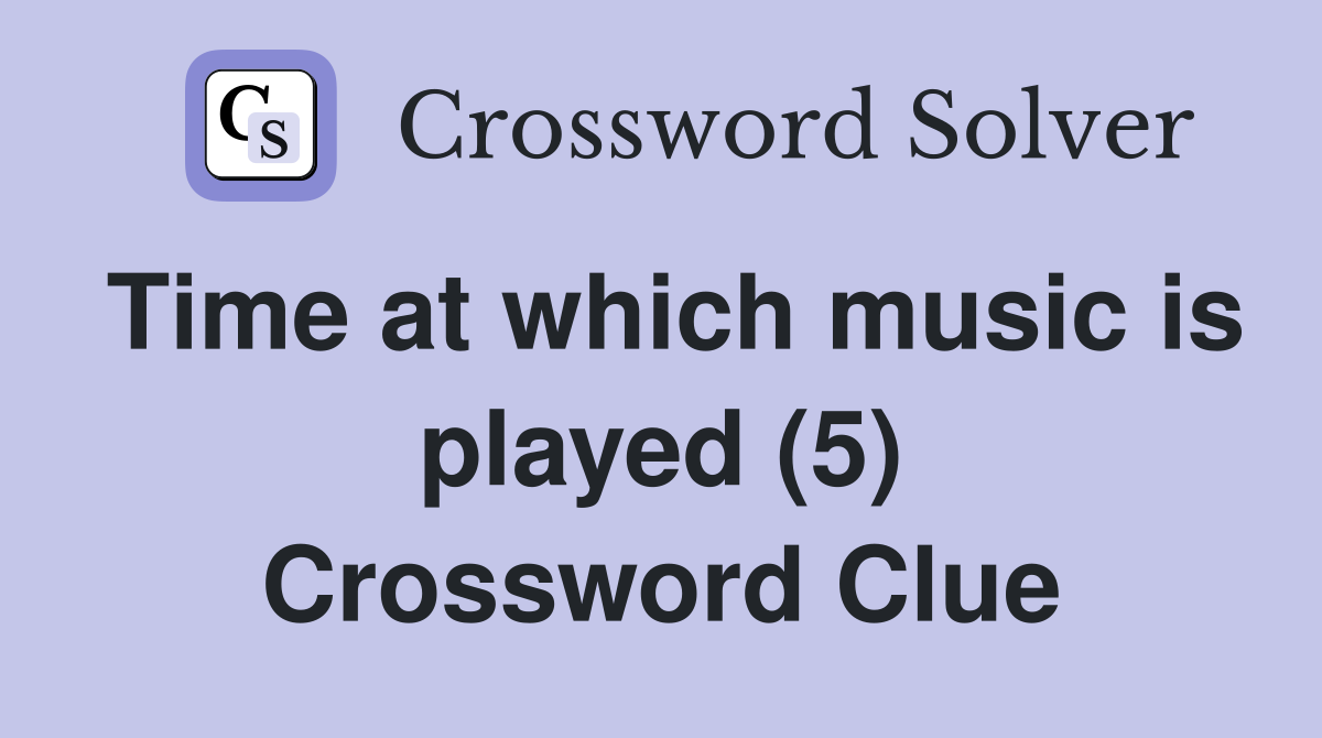 Time at which music is played (5) Crossword Clue