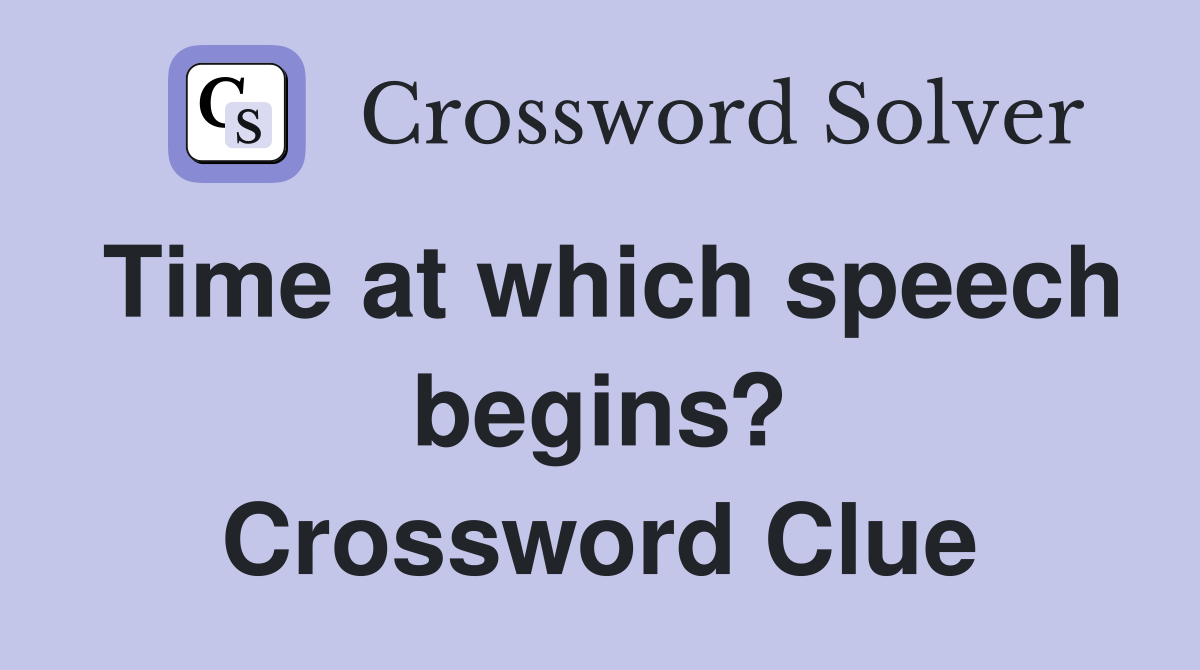 Time at which speech begins? Crossword Clue