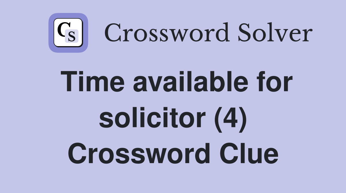 Time available for solicitor (4) Crossword Clue