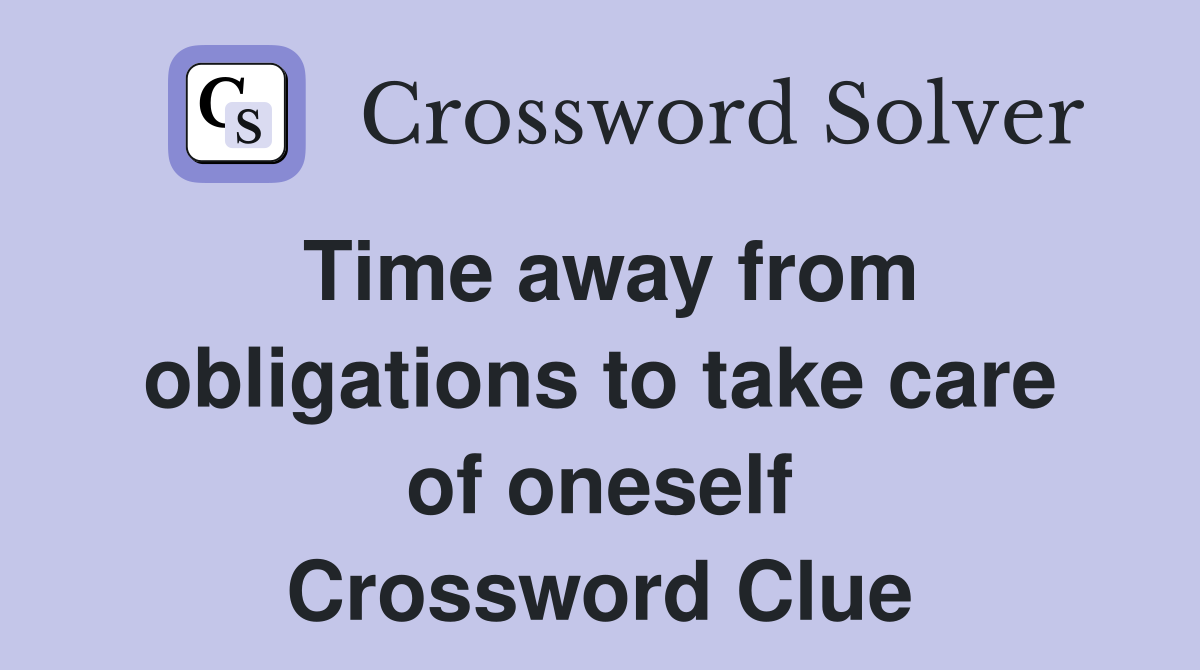 Time away from obligations to take care of oneself Crossword Clue
