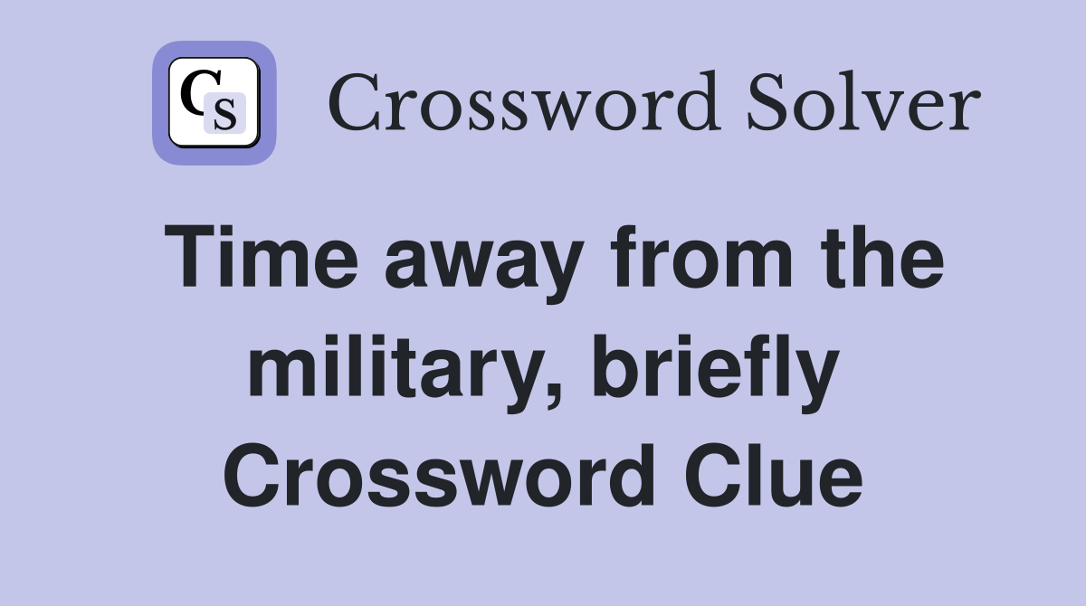 Time away from the military, briefly Crossword Clue