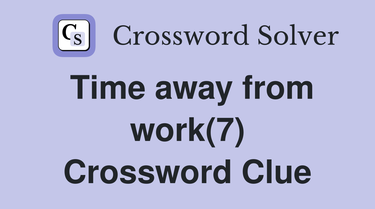 Time away from work(7) Crossword Clue
