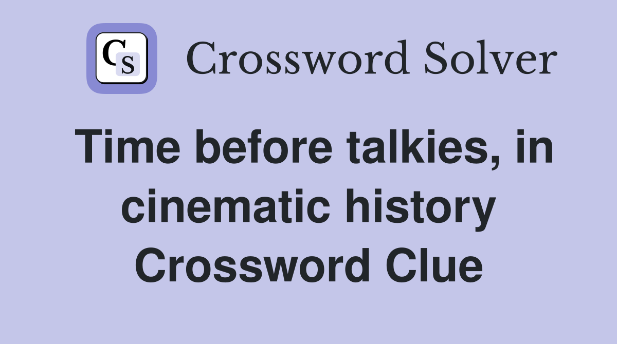 Time before talkies, in cinematic history Crossword Clue