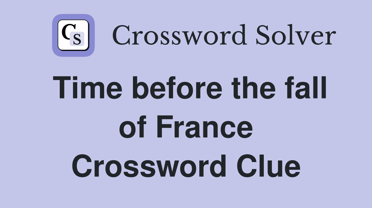 Time before the fall of France Crossword Clue