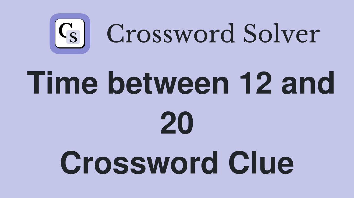 Time between 12 and 20 Crossword Clue