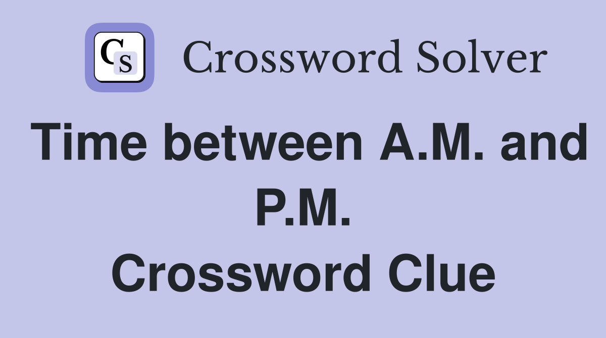 Time between A.M. and P.M. Crossword Clue