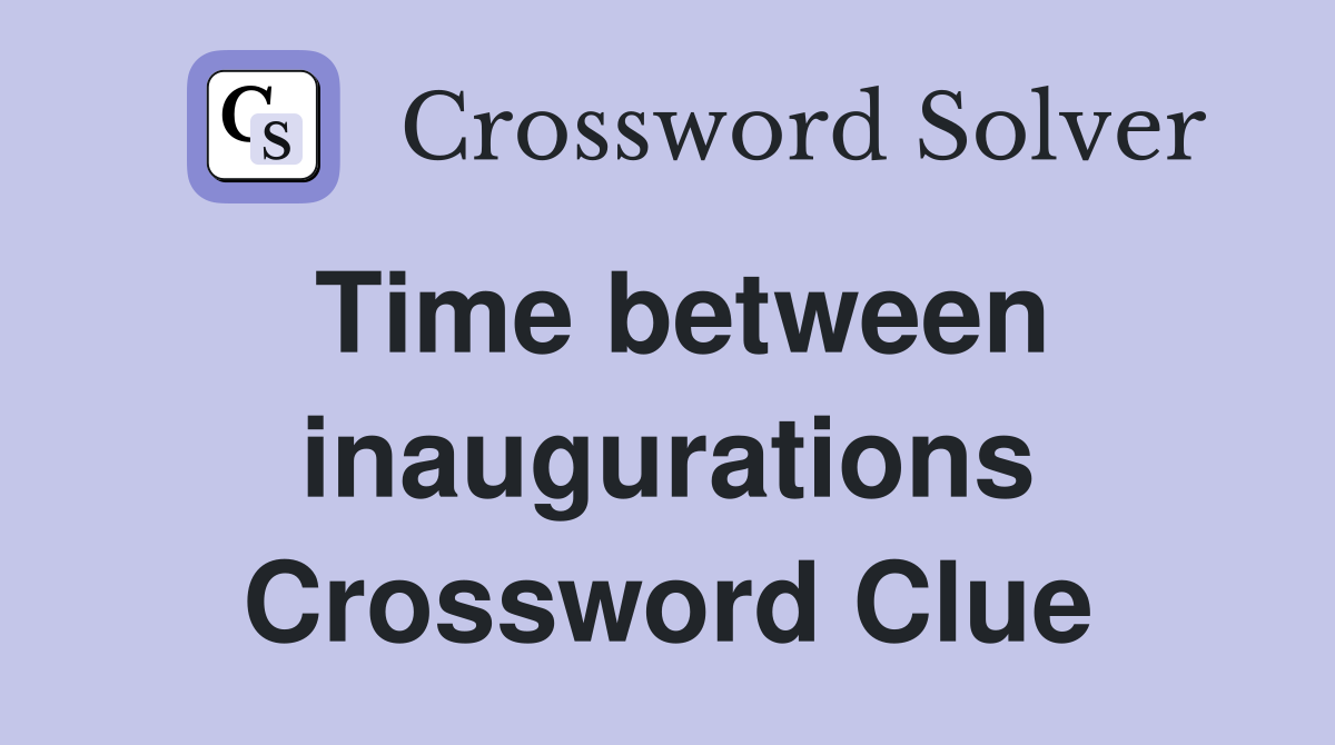 Time between inaugurations Crossword Clue