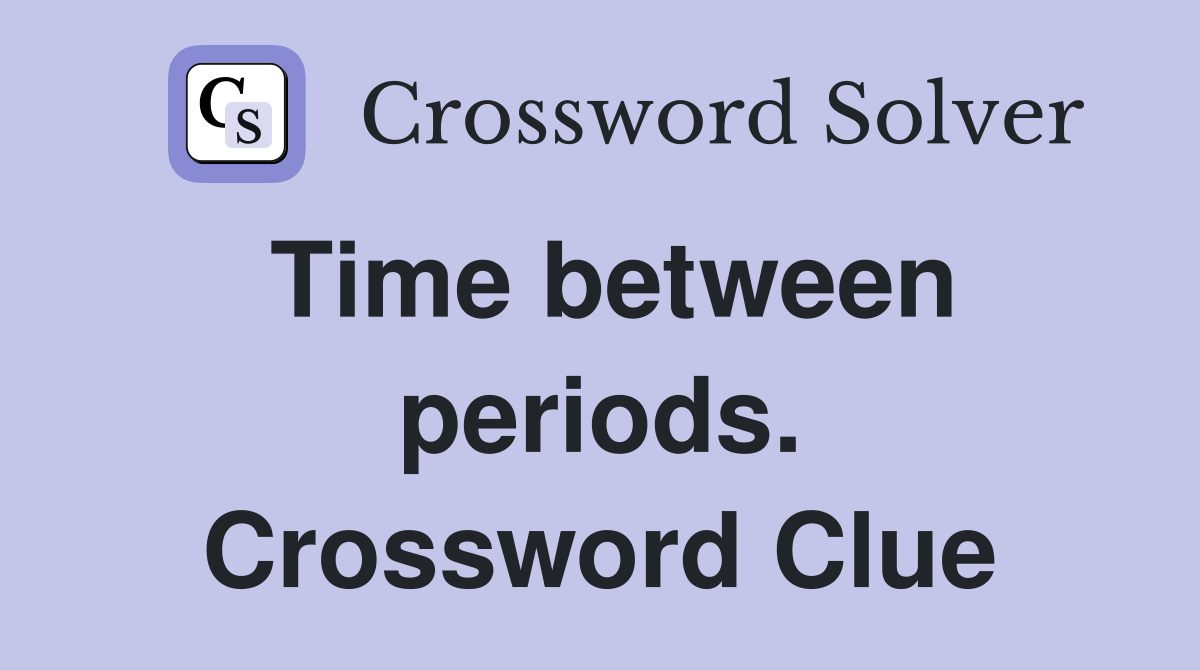 Time between periods. Crossword Clue