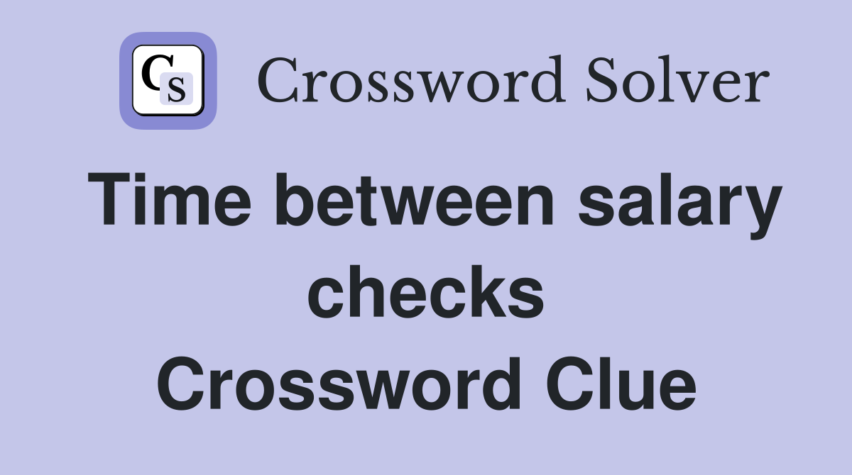 Time between salary checks Crossword Clue