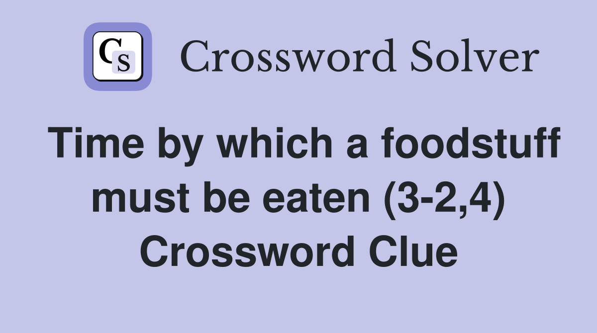 Time by which a foodstuff must be eaten (3-2,4) Crossword Clue