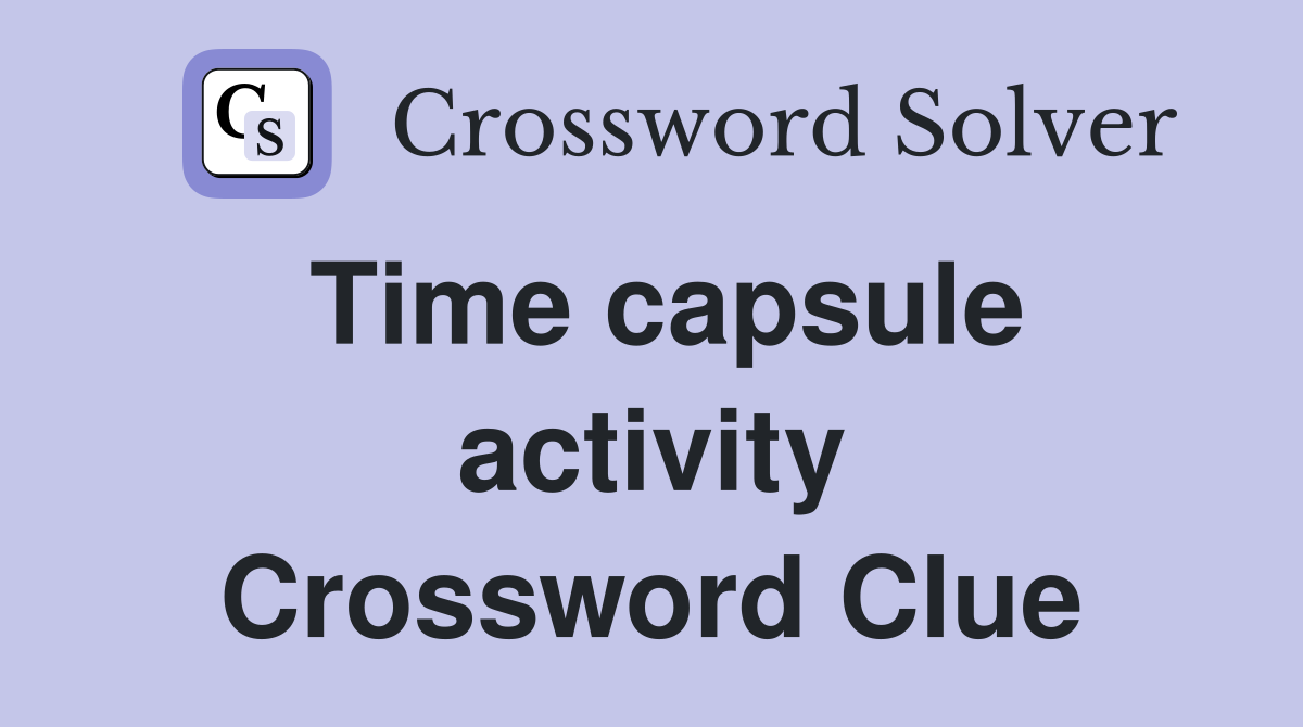 Time capsule activity Crossword Clue