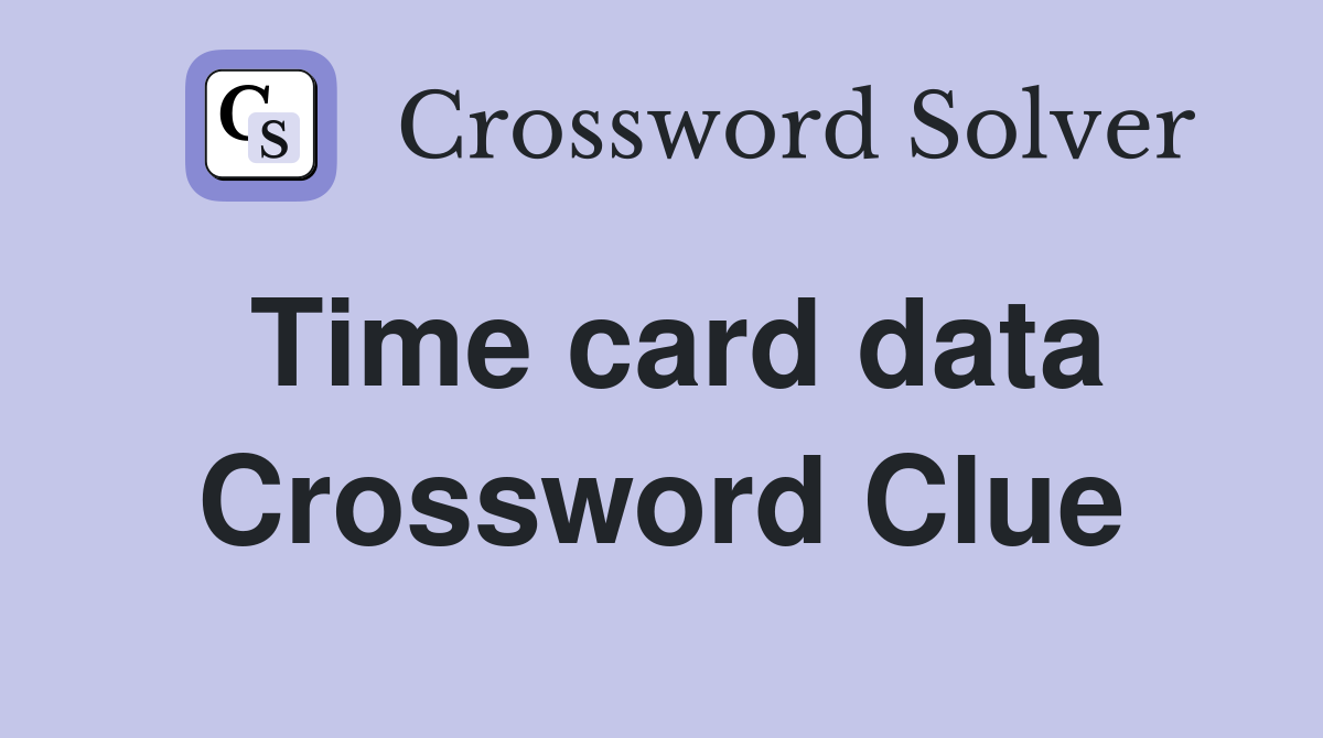 Time card data Crossword Clue