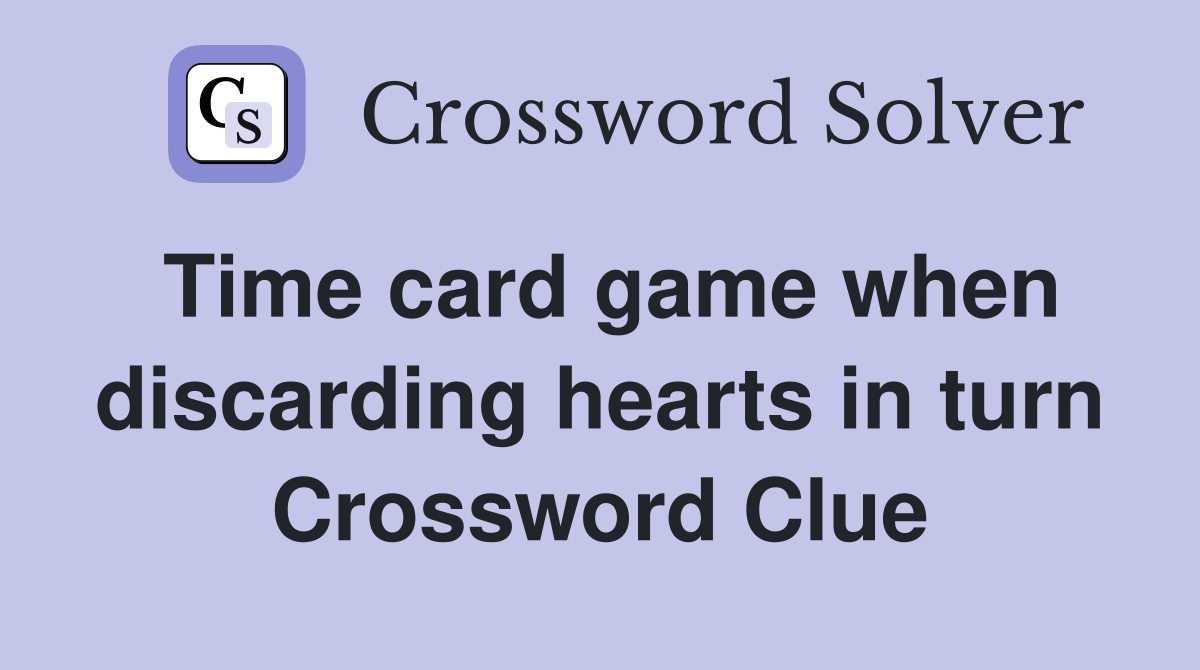 Time card game when discarding hearts in turn Crossword Clue
