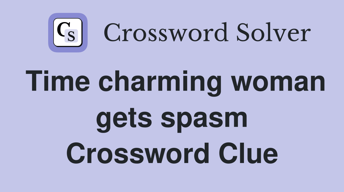 Time charming woman gets spasm Crossword Clue