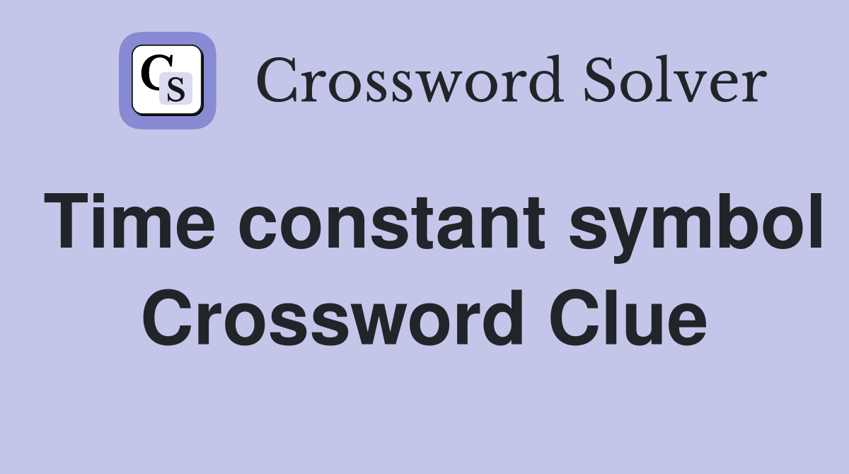 Time constant symbol Crossword Clue