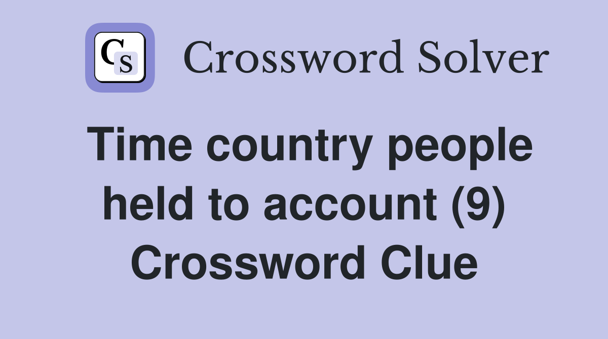 Time country people held to account (9) Crossword Clue