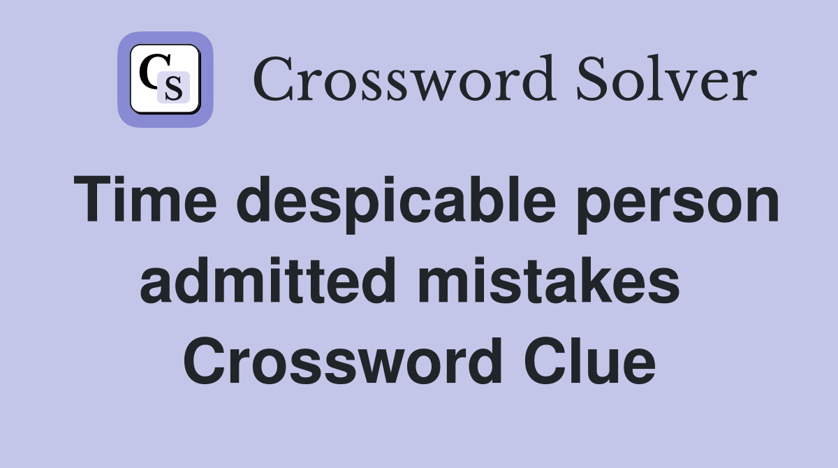 Time despicable person admitted mistakes  Crossword Clue