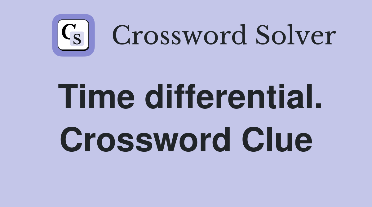 Time differential. Crossword Clue