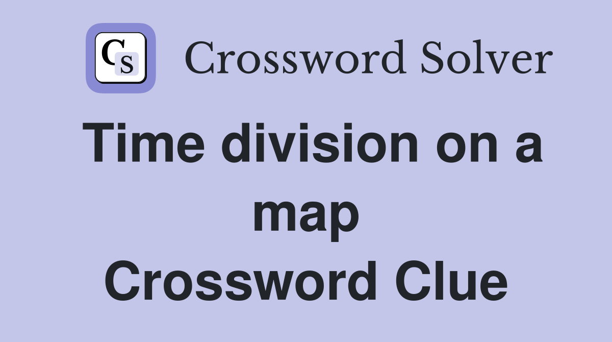 Time division on a map Crossword Clue