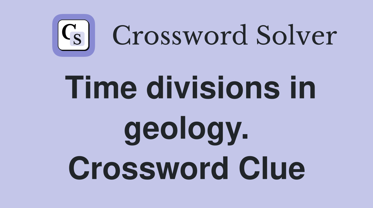 Time divisions in geology. Crossword Clue