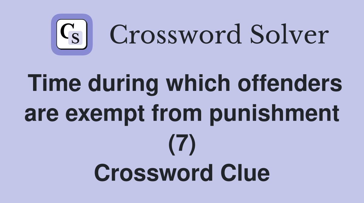 Time during which offenders are exempt from punishment (7) Crossword Clue