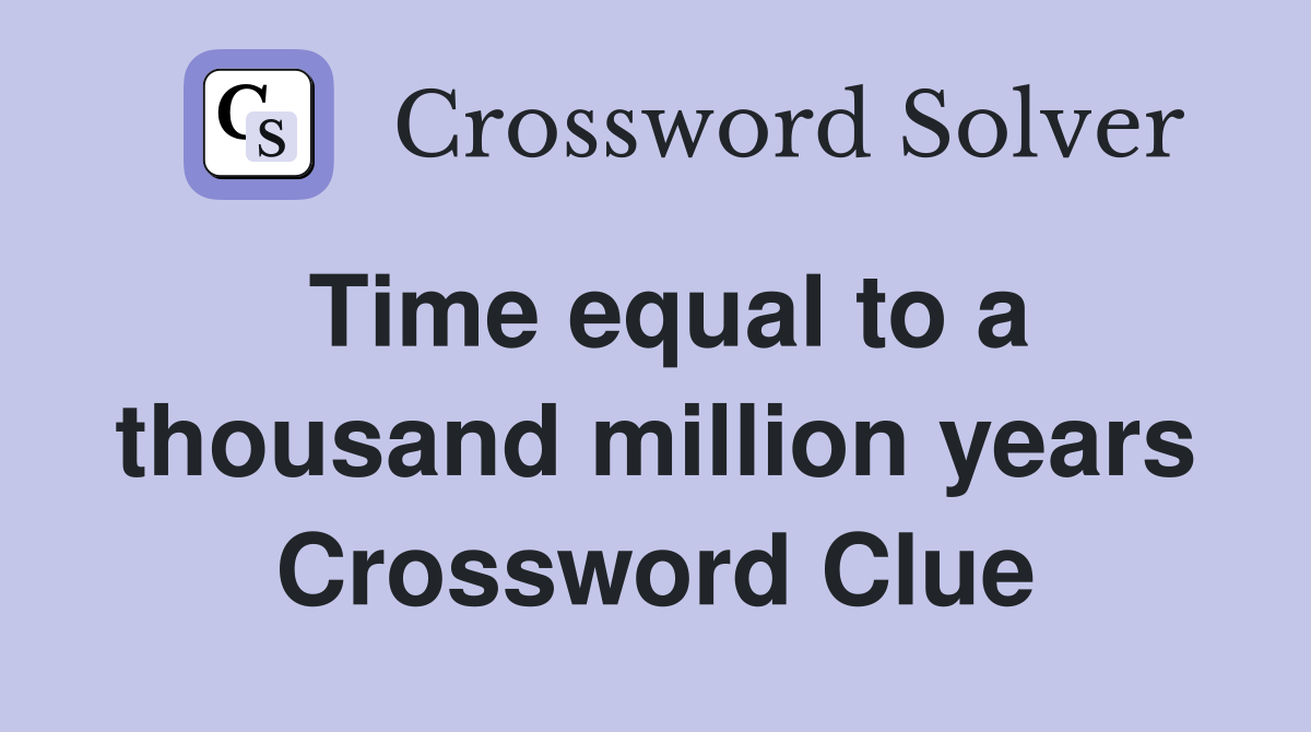 Time equal to a thousand million years Crossword Clue