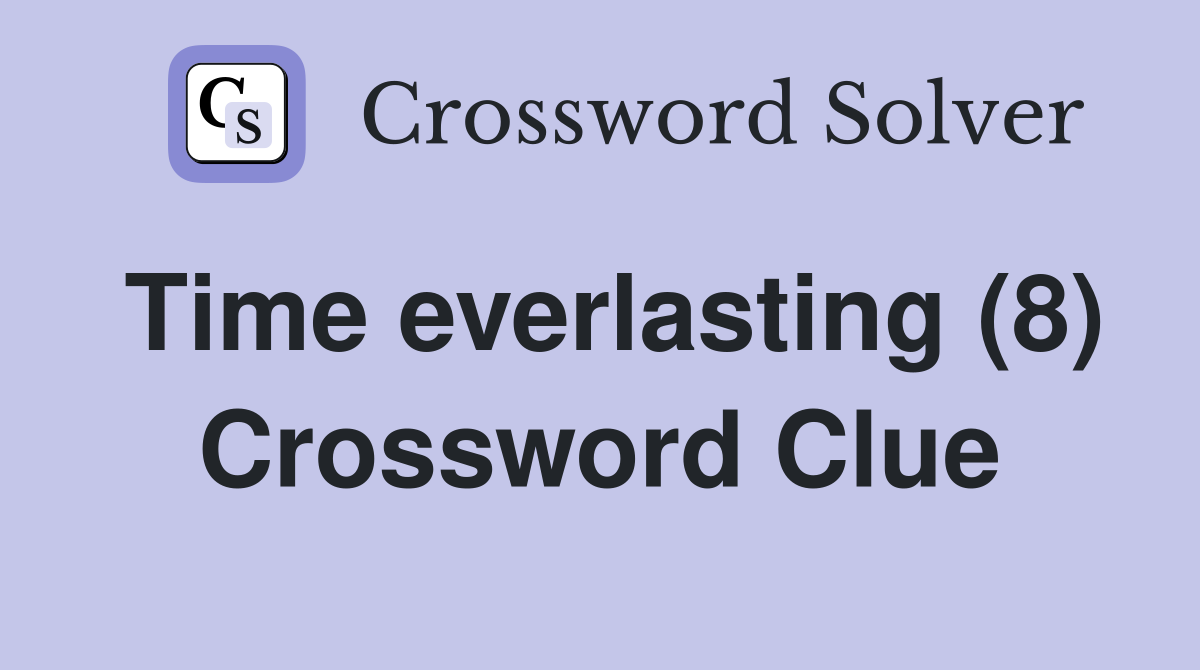 Time everlasting (8) Crossword Clue