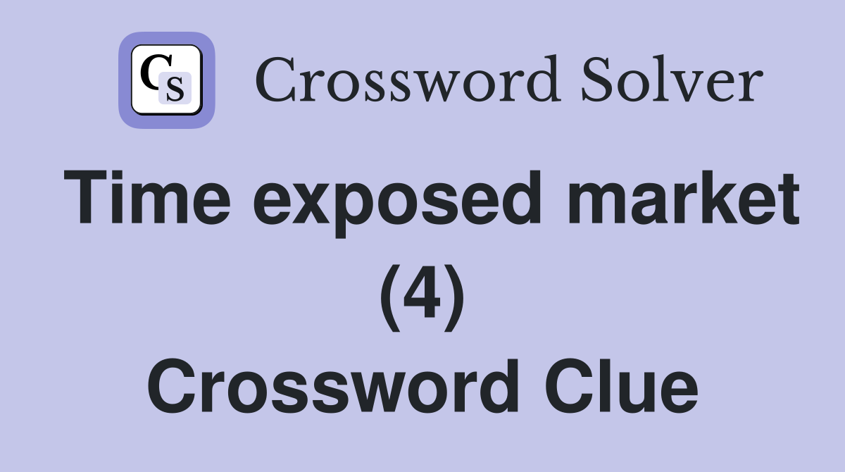 Time exposed market (4) Crossword Clue