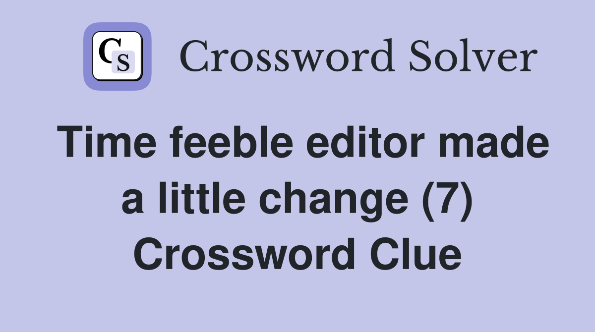 Time feeble editor made a little change (7) Crossword Clue
