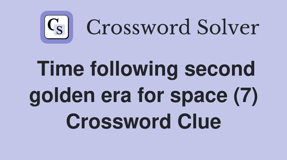 Time following second golden era for space (7) Crossword Clue