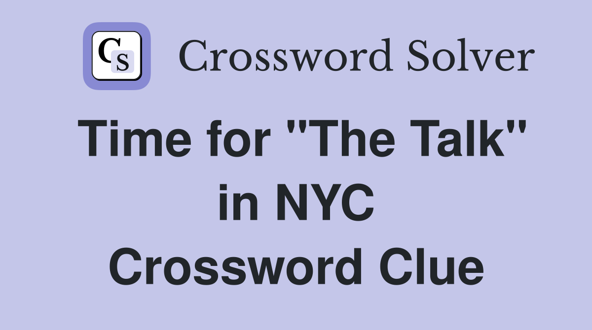 Time for "The Talk" in NYC Crossword Clue