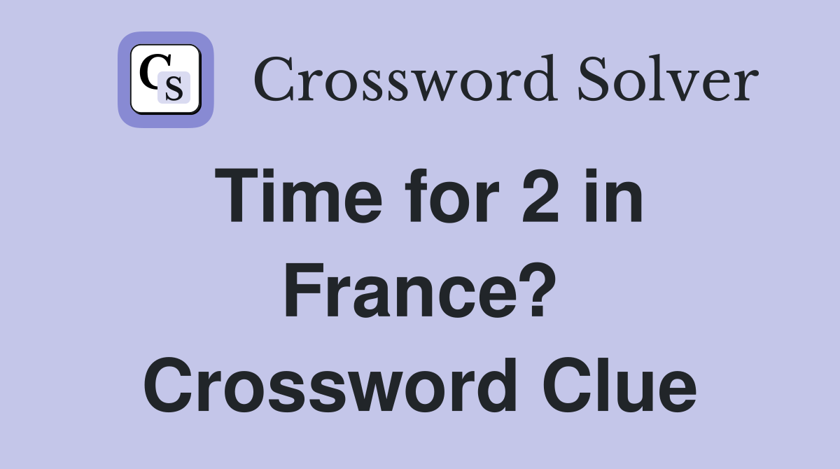 Time for 2 in France? Crossword Clue