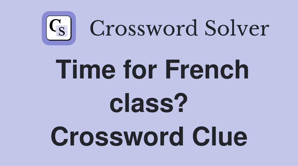 Time for French class? Crossword Clue
