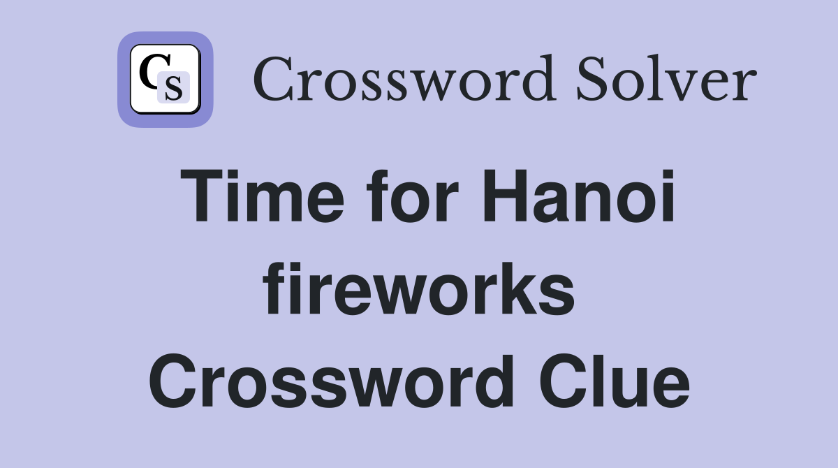 Time for Hanoi fireworks Crossword Clue