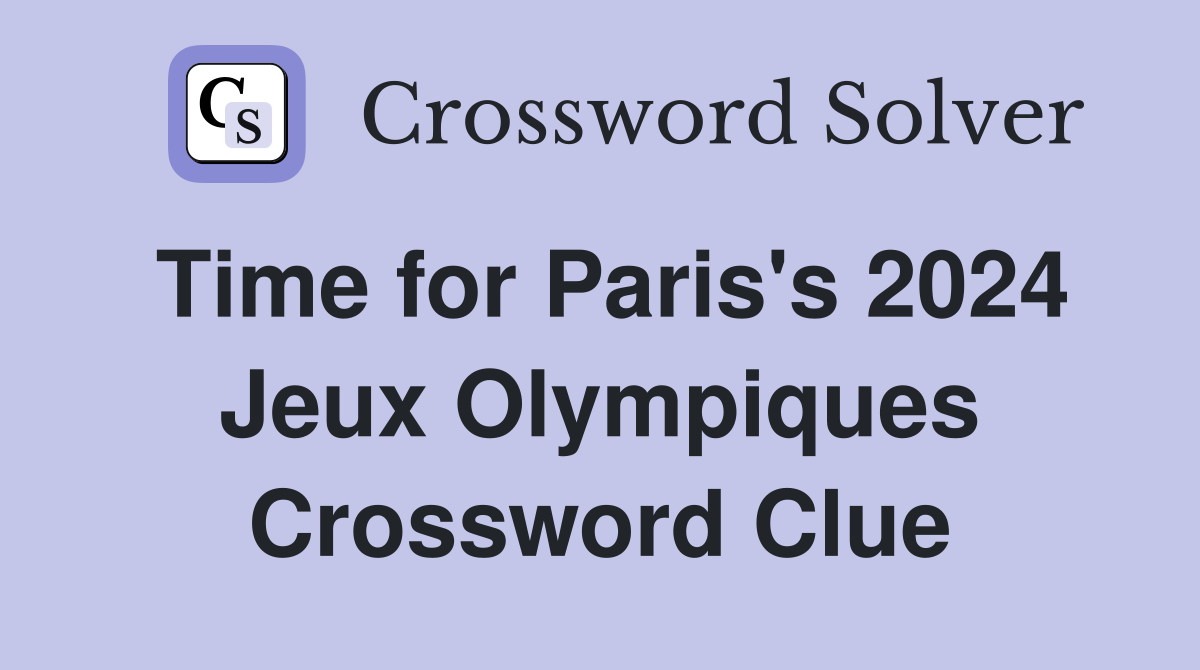 Time for Paris's 2024 Jeux Olympiques Crossword Clue