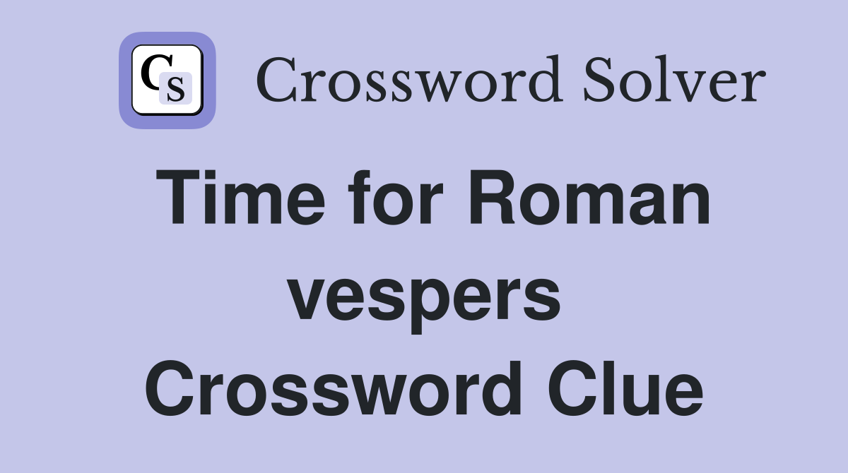 Time for Roman vespers Crossword Clue