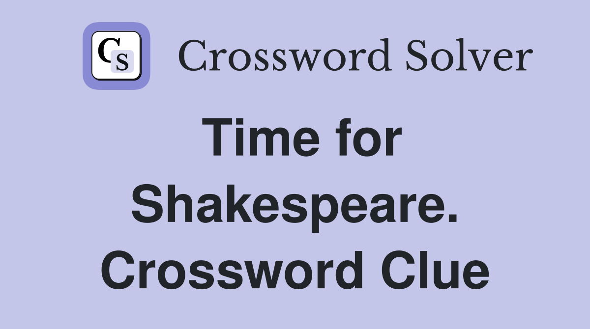 Time for Shakespeare. Crossword Clue