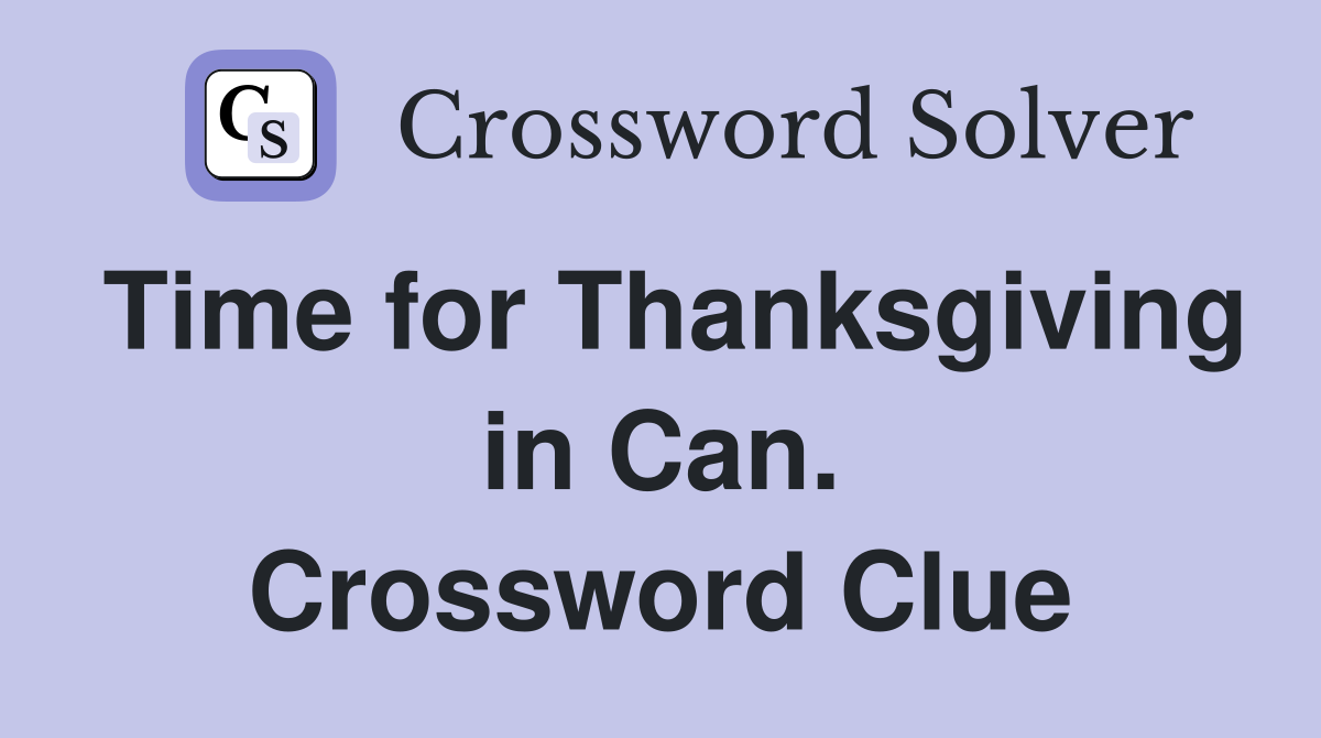Time for Thanksgiving in Can. Crossword Clue