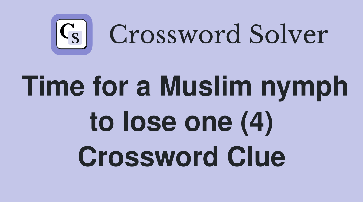 Time for a Muslim nymph to lose one (4) Crossword Clue