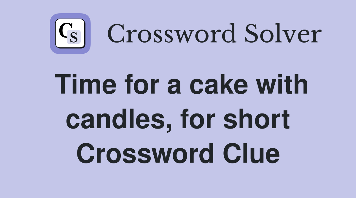 Time for a cake with candles, for short Crossword Clue