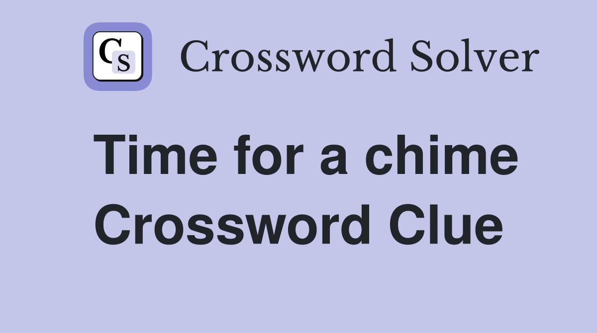 Time for a chime Crossword Clue