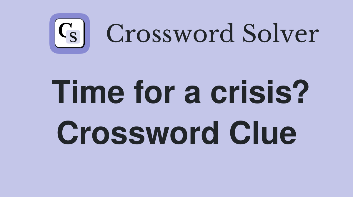 Time for a crisis? Crossword Clue