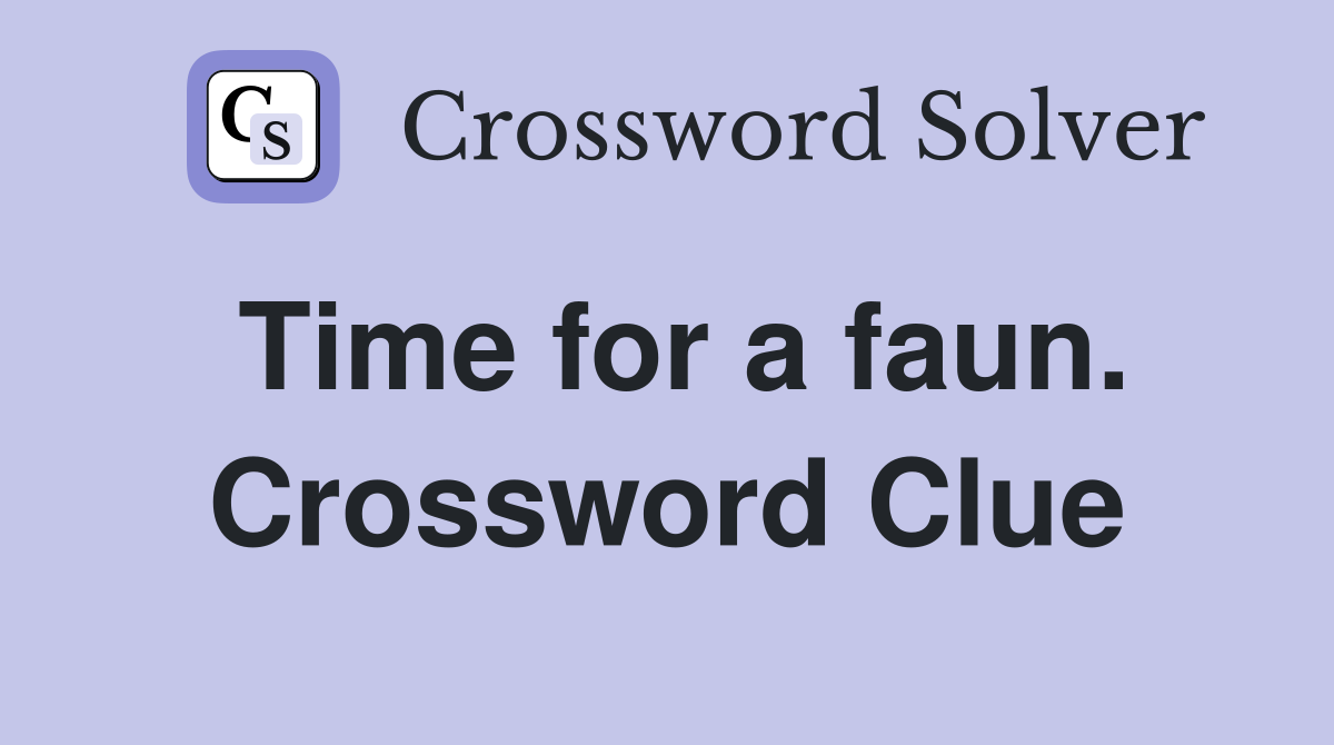 Time for a faun. Crossword Clue