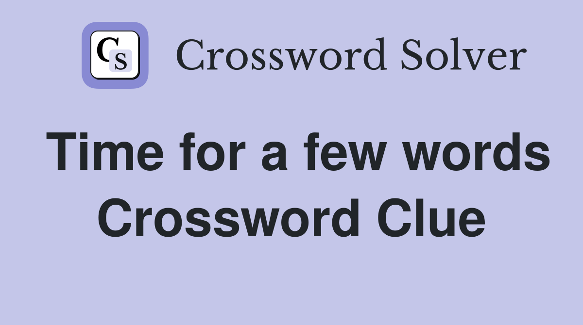 Time for a few words Crossword Clue