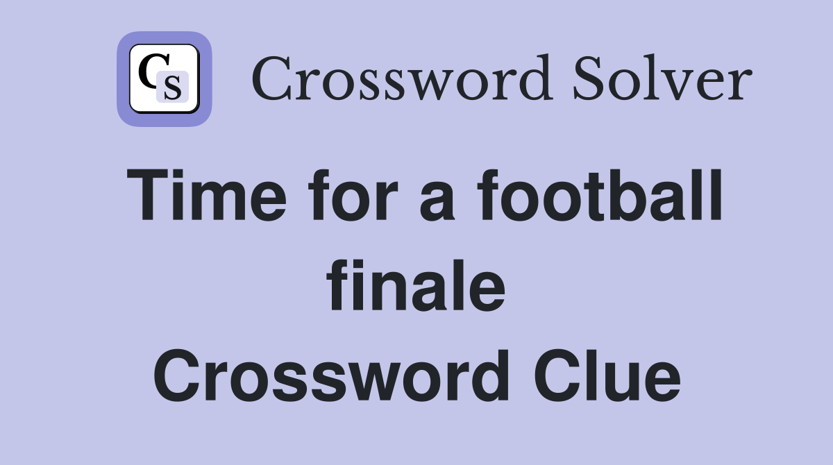 Time for a football finale Crossword Clue