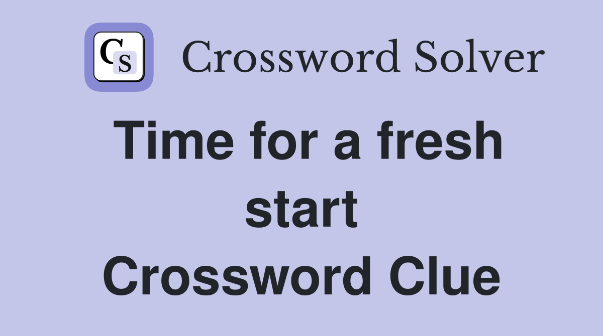 Time for a fresh start Crossword Clue