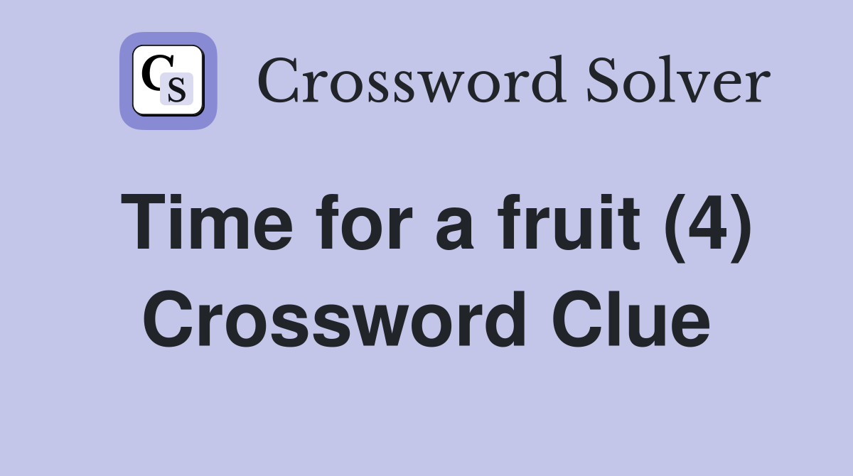Time for a fruit (4) Crossword Clue
